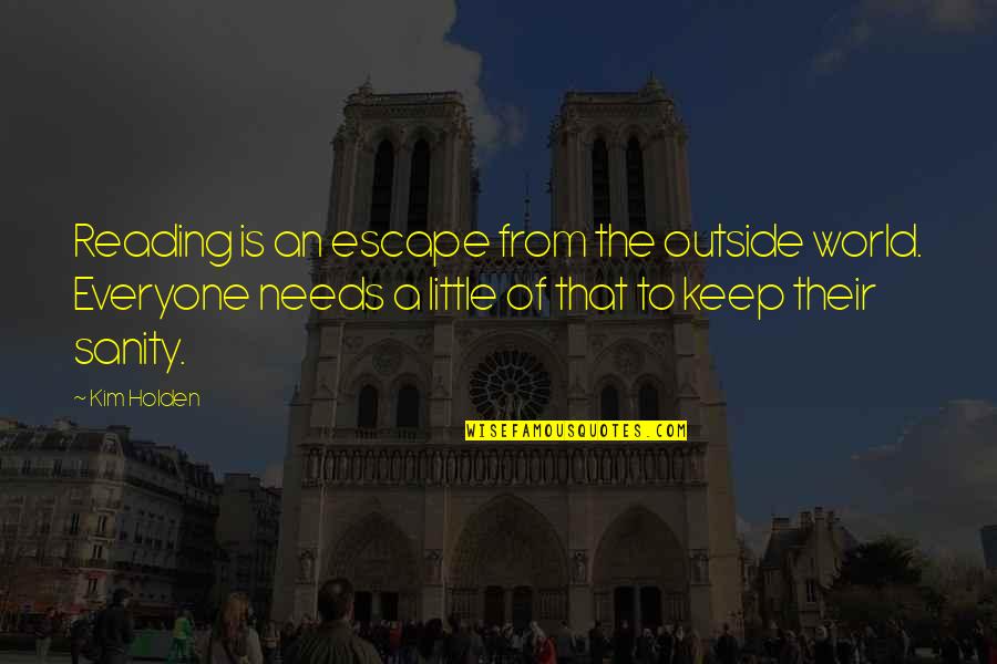 Community Activities Quotes By Kim Holden: Reading is an escape from the outside world. Community Activities Quotes By Kim Holden: Reading is an escape from the outside world.