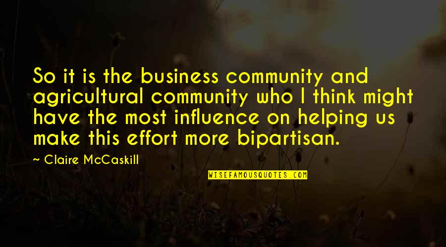 Community And Business Quotes By Claire McCaskill: So it is the business community and agricultural