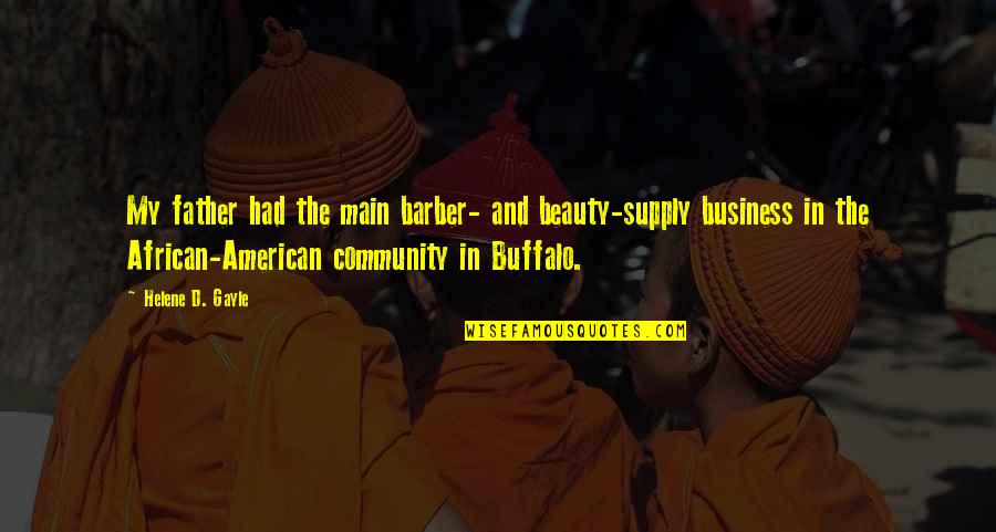 Community And Business Quotes By Helene D. Gayle: My father had the main barber- and beauty-supply