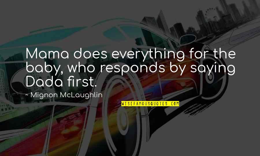 Community And Business Quotes By Mignon McLaughlin: Mama does everything for the baby, who responds