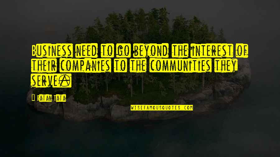 Community And Business Quotes By Ratan Tata: Business need to go beyond the interest of