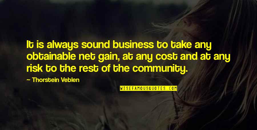 Community And Business Quotes By Thorstein Veblen: It is always sound business to take any