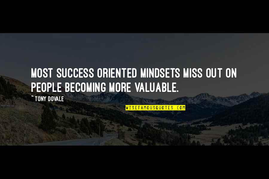 Community And Business Quotes By Tony Dovale: Most success oriented mindsets miss out on people