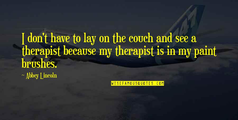 Community And Children Quotes By Abbey Lincoln: I don't have to lay on the couch Community And Children Quotes By Abbey Lincoln: I don't have to lay on the couch