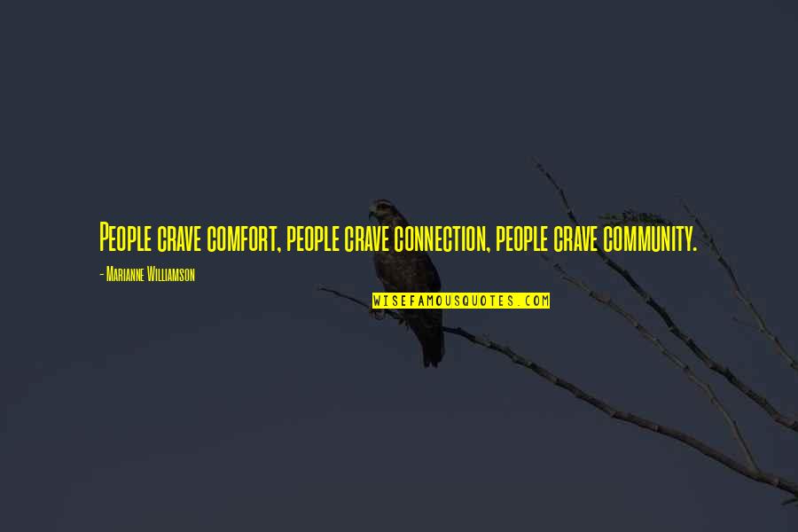 Community And Connection Quotes By Marianne Williamson: People crave comfort, people crave connection, people crave Community And Connection Quotes By Marianne Williamson: People crave comfort, people crave connection, people crave