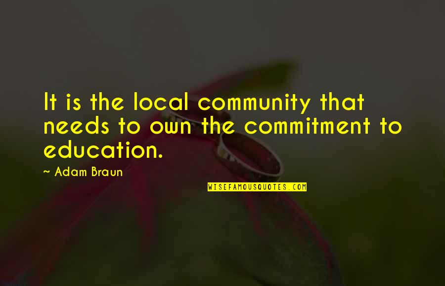 Community And Education Quotes By Adam Braun: It is the local community that needs to