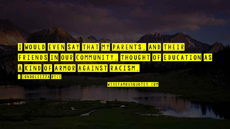 Community And Education Quotes By Condoleezza Rice: I would even say that my parents, and