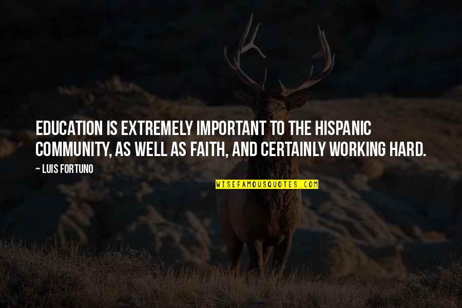 Community And Education Quotes By Luis Fortuno: Education is extremely important to the Hispanic community,