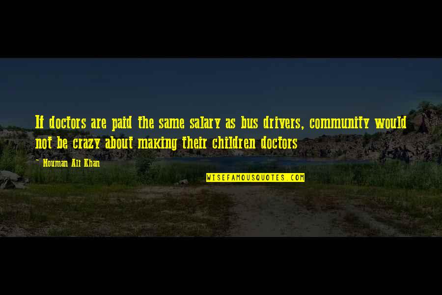 Community And Education Quotes By Nouman Ali Khan: If doctors are paid the same salary as