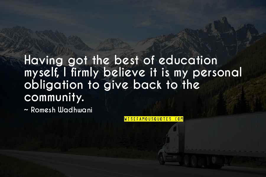 Community And Education Quotes By Romesh Wadhwani: Having got the best of education myself, I