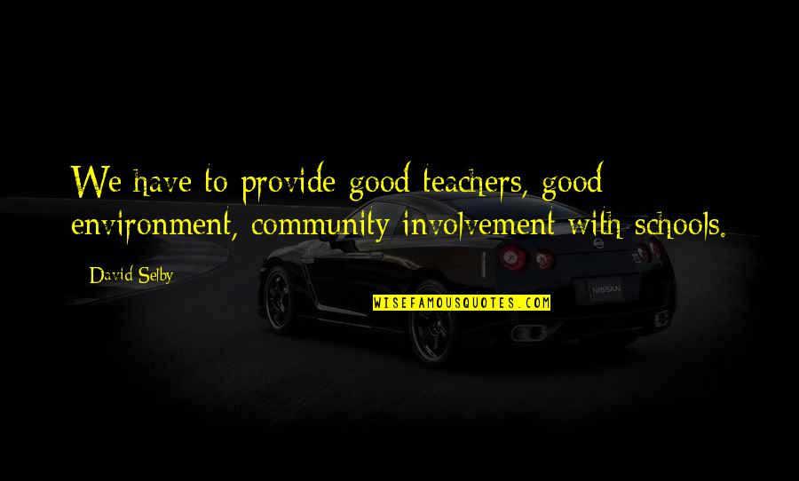 Community And Environment Quotes By David Selby: We have to provide good teachers, good environment,