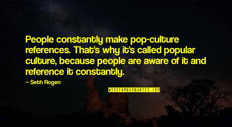 Community And Environment Quotes By Seth Rogen: People constantly make pop-culture references. That's why it's