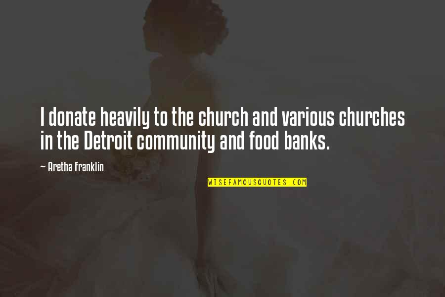 Community And Food Quotes By Aretha Franklin: I donate heavily to the church and various
