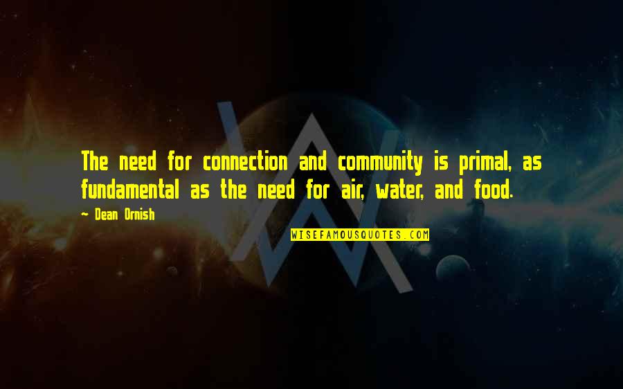 Community And Food Quotes By Dean Ornish: The need for connection and community is primal,