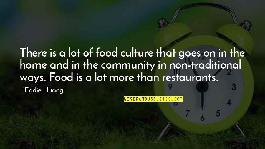 Community And Food Quotes By Eddie Huang: There is a lot of food culture that