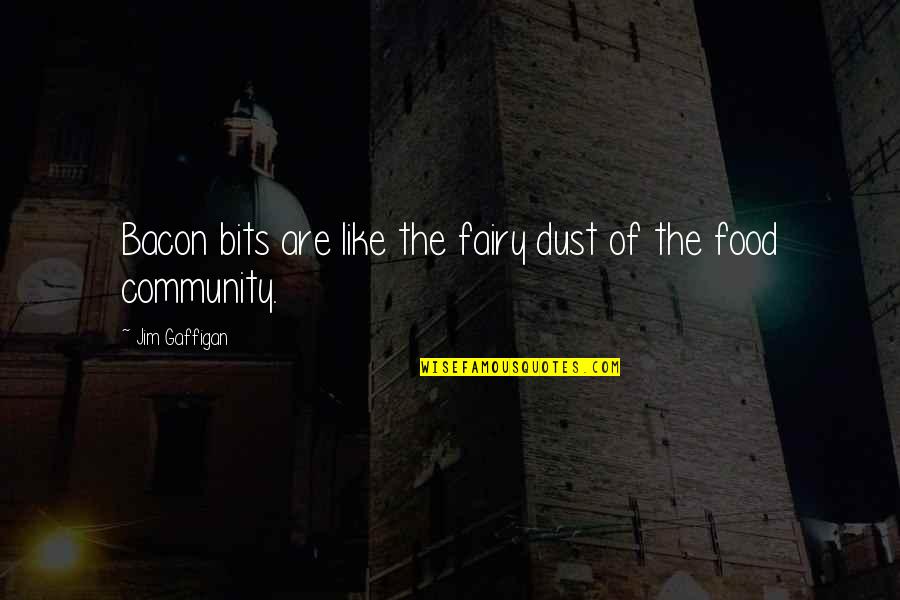 Community And Food Quotes By Jim Gaffigan: Bacon bits are like the fairy dust of