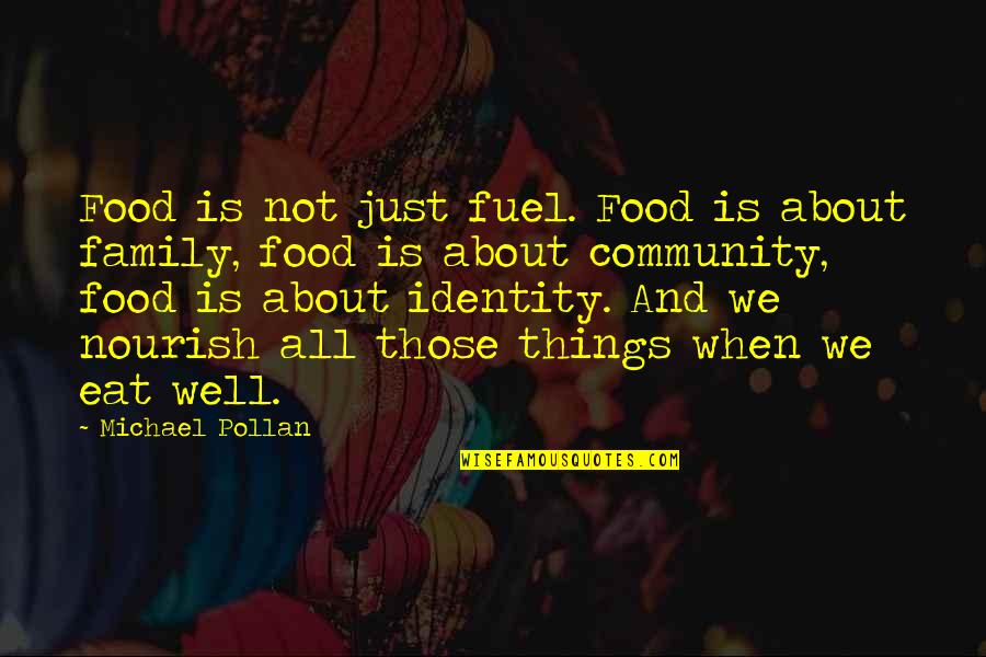 Community And Food Quotes By Michael Pollan: Food is not just fuel. Food is about