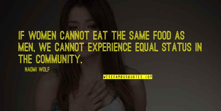 Community And Food Quotes By Naomi Wolf: If women cannot eat the same food as