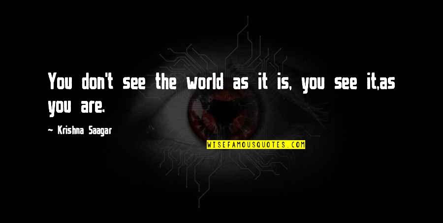 Community And Friendship Quotes By Krishna Saagar: You don't see the world as it is,