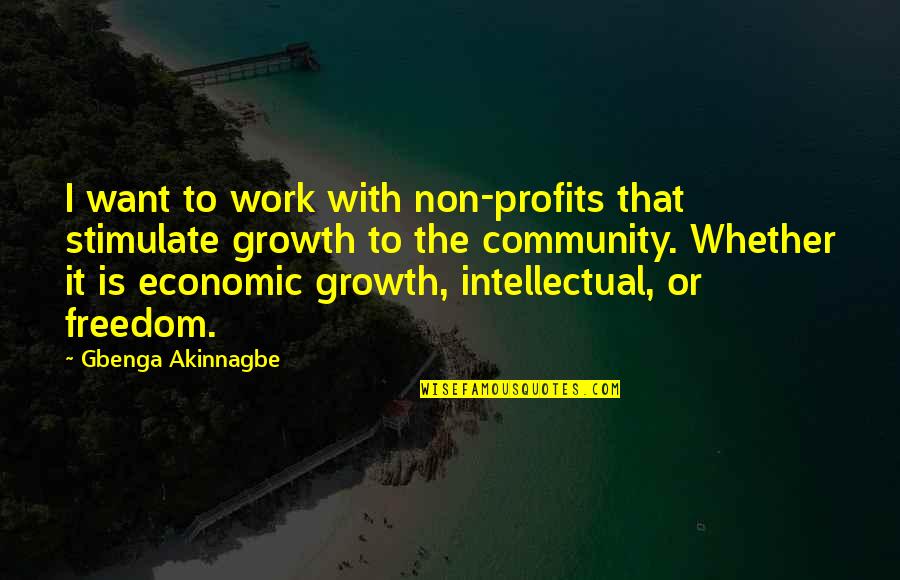 Community And Growth Quotes By Gbenga Akinnagbe: I want to work with non-profits that stimulate