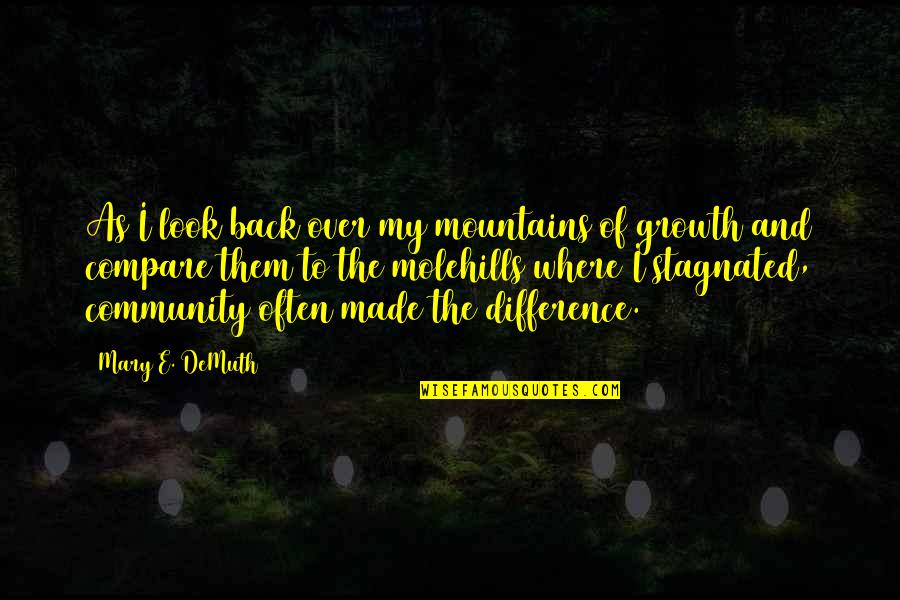 Community And Growth Quotes By Mary E. DeMuth: As I look back over my mountains of