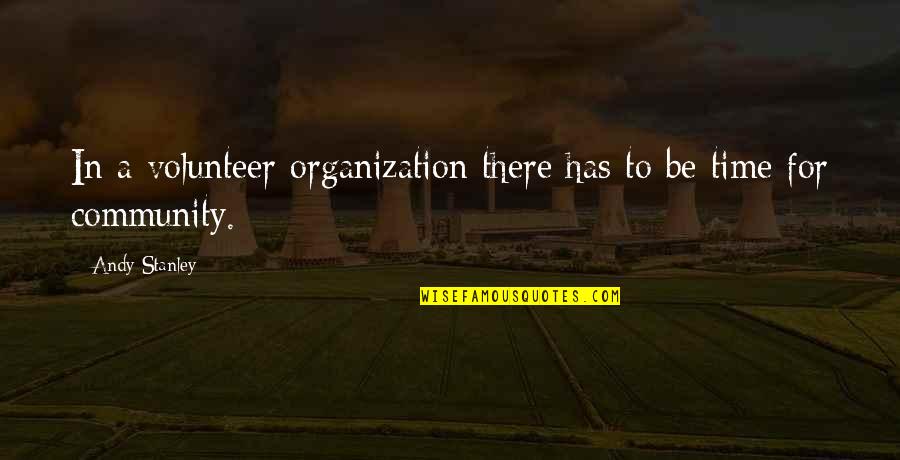 Community And Leadership Quotes By Andy Stanley: In a volunteer organization there has to be