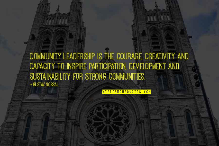 Community And Leadership Quotes By Gustav Nossal: Community leadership is the courage, creativity and capacity Community And Leadership Quotes By Gustav Nossal: Community leadership is the courage, creativity and capacity
