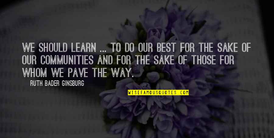 Community And Leadership Quotes By Ruth Bader Ginsburg: We should learn ... to do our best Community And Leadership Quotes By Ruth Bader Ginsburg: We should learn ... to do our best