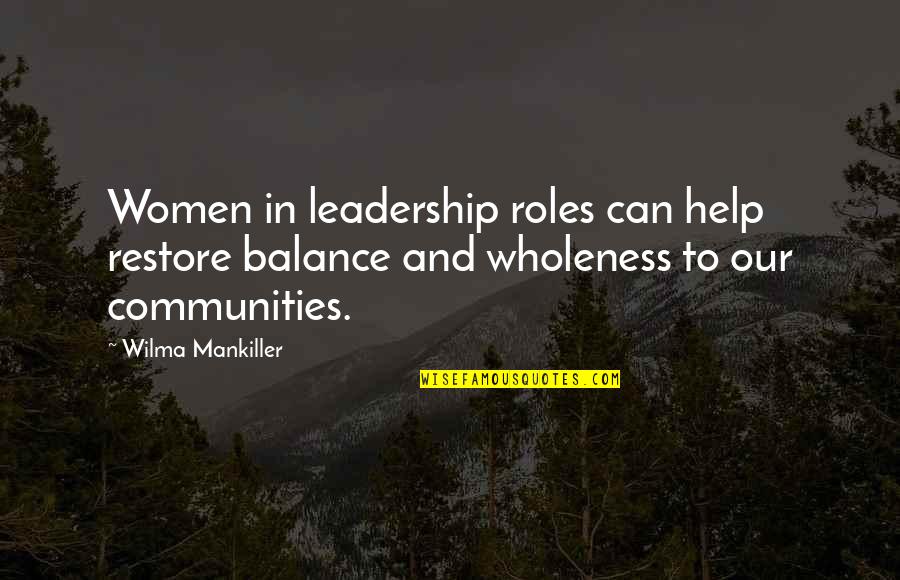 Community And Leadership Quotes By Wilma Mankiller: Women in leadership roles can help restore balance Community And Leadership Quotes By Wilma Mankiller: Women in leadership roles can help restore balance