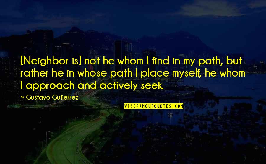 Community And Quotes By Gustavo Gutierrez: [Neighbor is] not he whom I find in