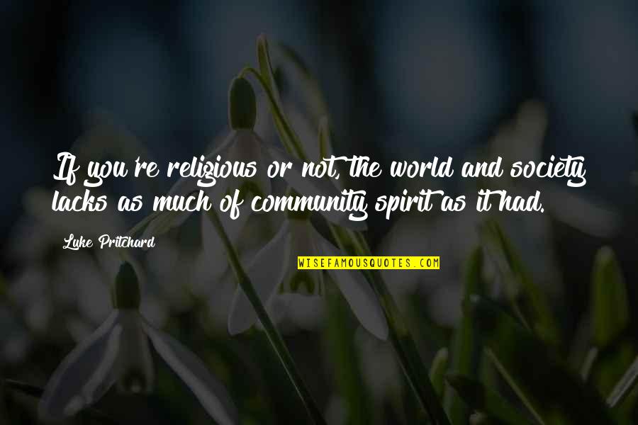 Community And Quotes By Luke Pritchard: If you're religious or not, the world and