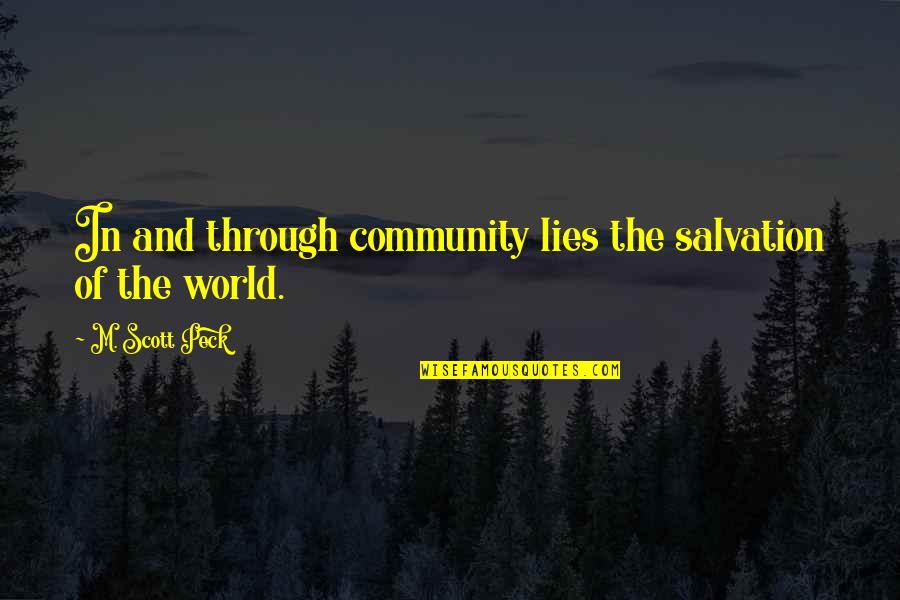 Community And Quotes By M. Scott Peck: In and through community lies the salvation of