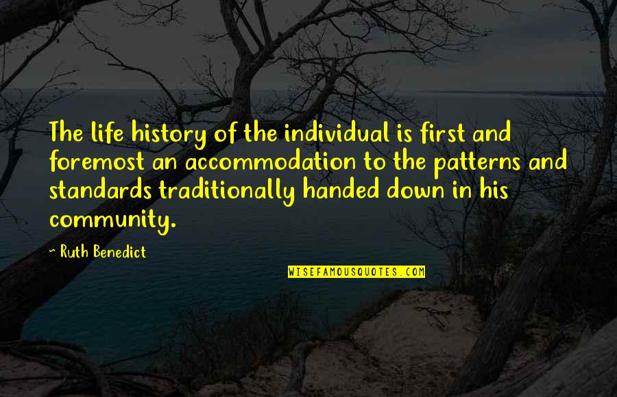 Community And Quotes By Ruth Benedict: The life history of the individual is first
