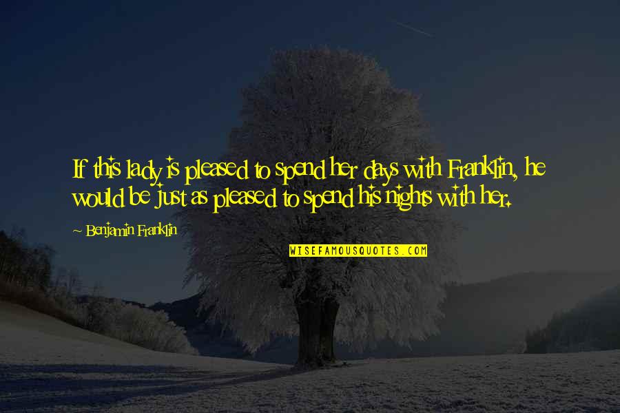 Community And Success Quotes By Benjamin Franklin: If this lady is pleased to spend her Community And Success Quotes By Benjamin Franklin: If this lady is pleased to spend her