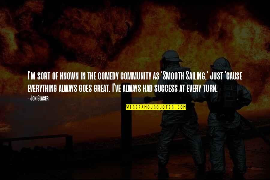 Community And Success Quotes By Jon Glaser: I'm sort of known in the comedy community Community And Success Quotes By Jon Glaser: I'm sort of known in the comedy community