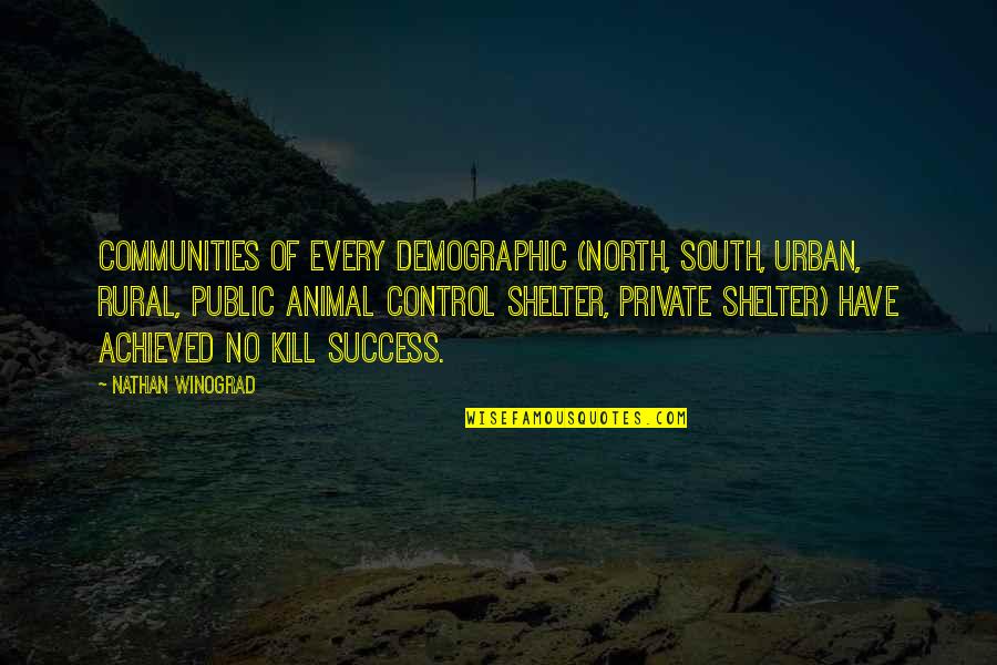 Community And Success Quotes By Nathan Winograd: Communities of every demographic (north, south, urban, rural, Community And Success Quotes By Nathan Winograd: Communities of every demographic (north, south, urban, rural,