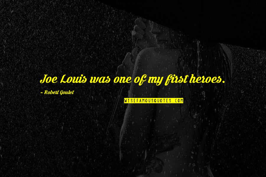 Community And Success Quotes By Robert Goulet: Joe Louis was one of my first heroes. Community And Success Quotes By Robert Goulet: Joe Louis was one of my first heroes.