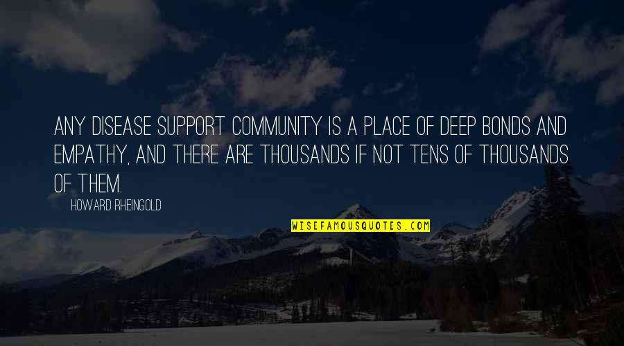 Community And Support Quotes By Howard Rheingold: Any disease support community is a place of