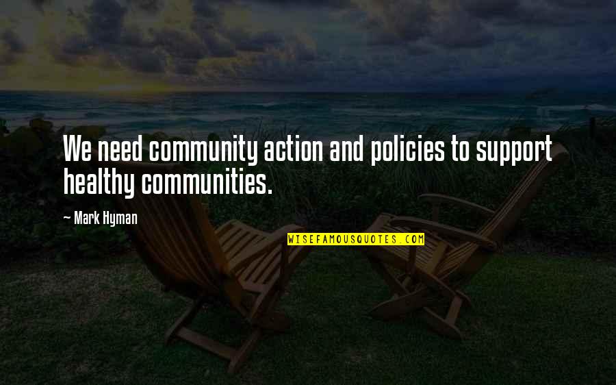 Community And Support Quotes By Mark Hyman: We need community action and policies to support
