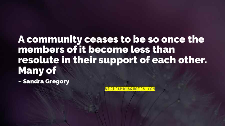 Community And Support Quotes By Sandra Gregory: A community ceases to be so once the
