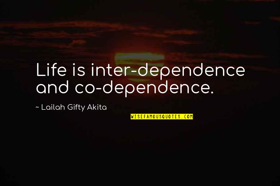Community And Volunteering Quotes By Lailah Gifty Akita: Life is inter-dependence and co-dependence.