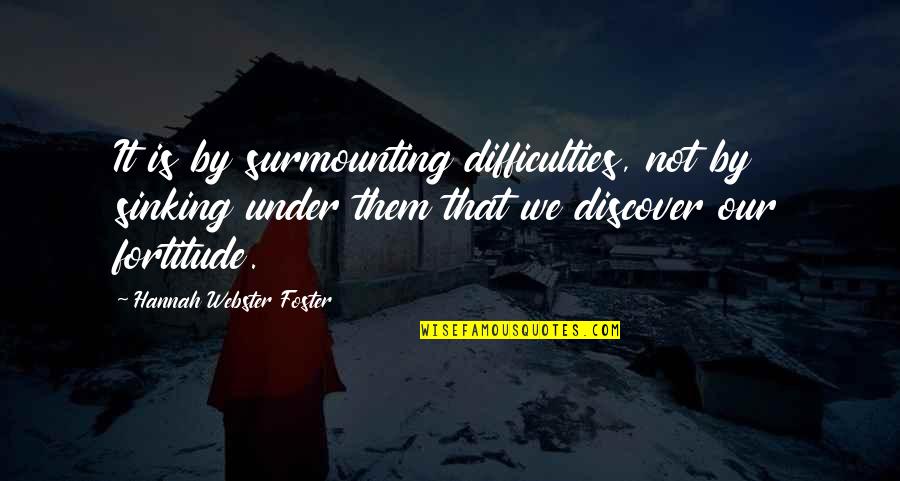 Community And Working Together Quotes By Hannah Webster Foster: It is by surmounting difficulties, not by sinking