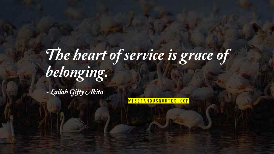 Community And Working Together Quotes By Lailah Gifty Akita: The heart of service is grace of belonging.