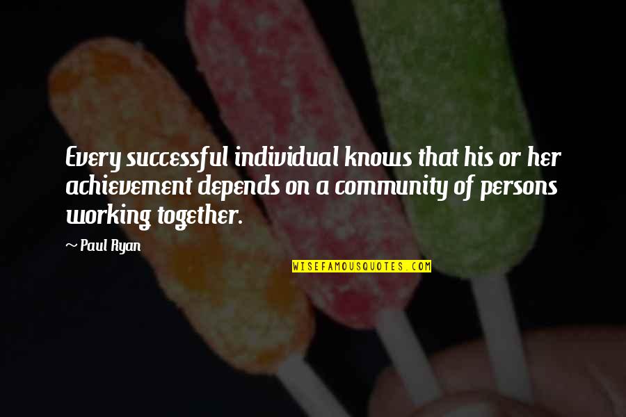 Community And Working Together Quotes By Paul Ryan: Every successful individual knows that his or her