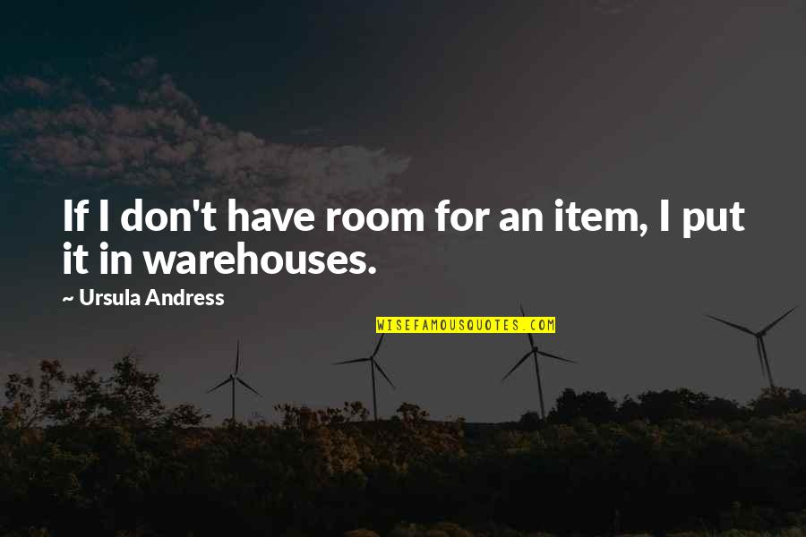 Community And Working Together Quotes By Ursula Andress: If I don't have room for an item,