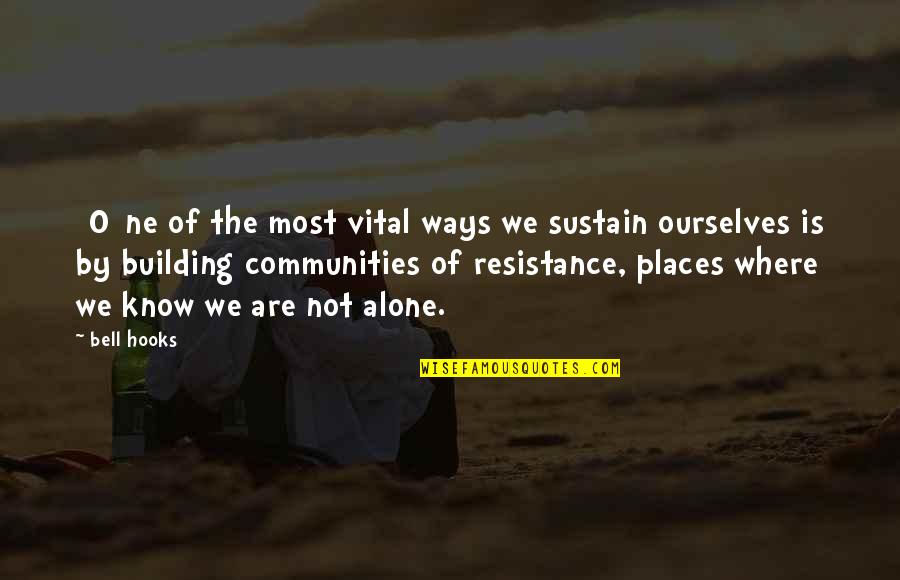 Community Building Quotes By Bell Hooks: [O]ne of the most vital ways we sustain