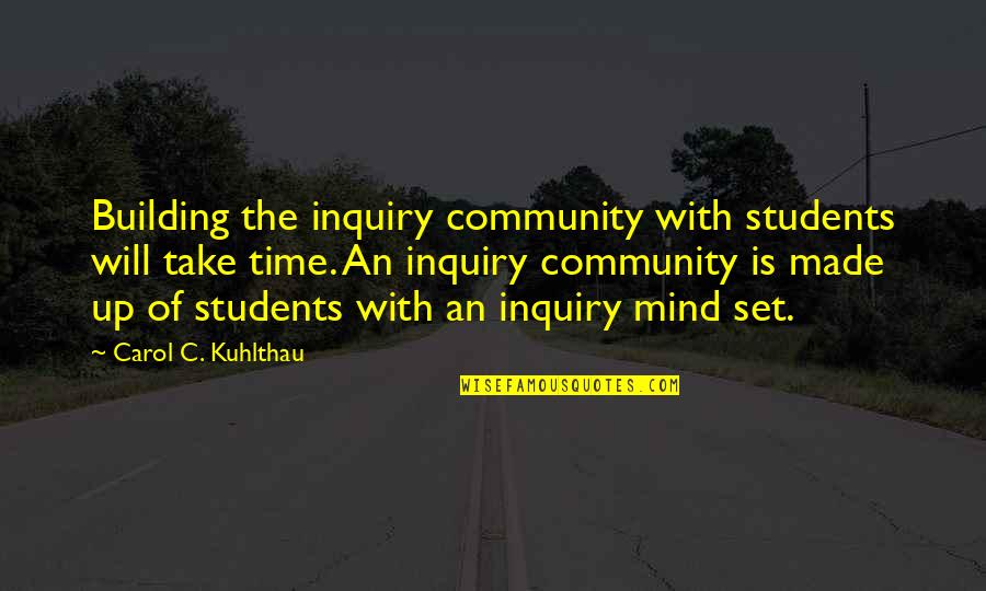 Community Building Quotes By Carol C. Kuhlthau: Building the inquiry community with students will take