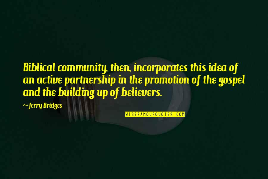 Community Building Quotes By Jerry Bridges: Biblical community, then, incorporates this idea of an