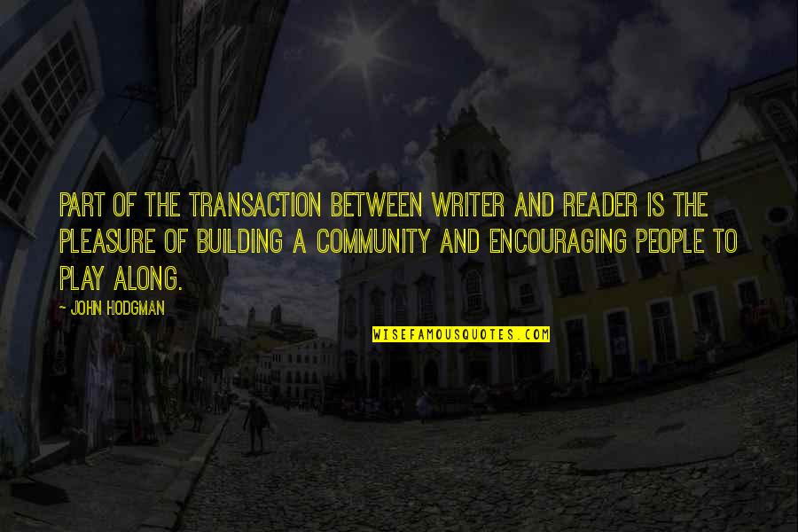 Community Building Quotes By John Hodgman: Part of the transaction between writer and reader