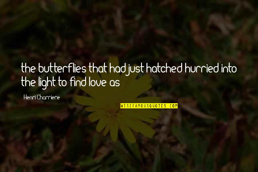 Community Center Quotes By Henri Charriere: the butterflies that had just hatched hurried into